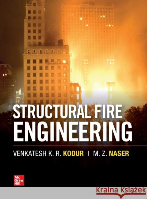 Structural Fire Engineering Venkatesh Kodur Mohannad Naser 9781260128581 McGraw-Hill Education - książka