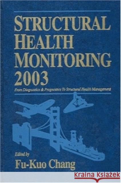 Structural Health Monitoring 2003 from Diagnosis & Prognostics to Structural Health Management: Proceedings of the Fourth International Workshop on St Fu-Kuo Chang National Science Foundation 9781932078206 Destech Publications - książka