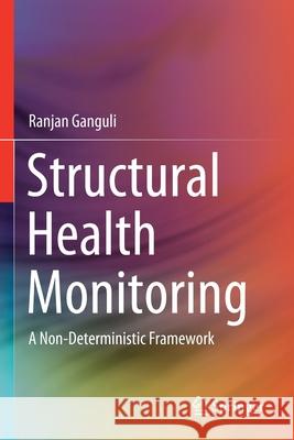 Structural Health Monitoring: A Non-Deterministic Framework Ranjan Ganguli 9789811549908 Springer - książka