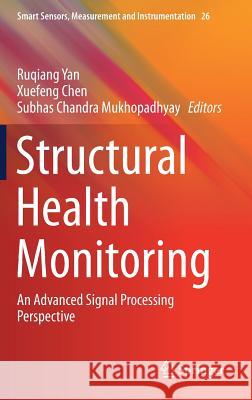 Structural Health Monitoring: An Advanced Signal Processing Perspective Yan, Ruqiang 9783319561257 Springer - książka