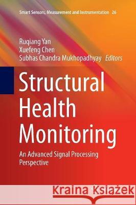 Structural Health Monitoring: An Advanced Signal Processing Perspective Yan, Ruqiang 9783319858326 Springer - książka