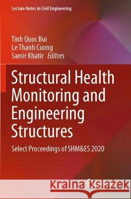 Structural Health Monitoring and Engineering Structures: Select Proceedings of SHM&ES 2020 Tinh Quoc Bui Le Thanh Cuong Samir Khatir 9789811609473 Springer - książka