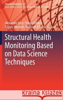 Structural Health Monitoring Based on Data Science Techniques Alexandre Cury Diogo Ribeiro Filippo Ubertini 9783030817152 Springer - książka