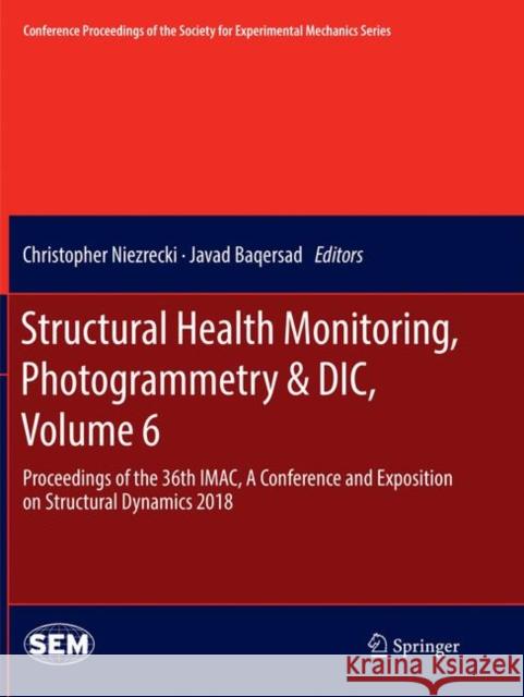 Structural Health Monitoring, Photogrammetry & DIC, Volume 6: Proceedings of the 36th Imac, a Conference and Exposition on Structural Dynamics 2018 Niezrecki, Christopher 9783030090012 Springer - książka