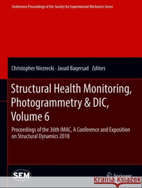 Structural Health Monitoring, Photogrammetry & DIC, Volume 6: Proceedings of the 36th Imac, a Conference and Exposition on Structural Dynamics 2018 Niezrecki, Christopher 9783319744759 Springer - książka