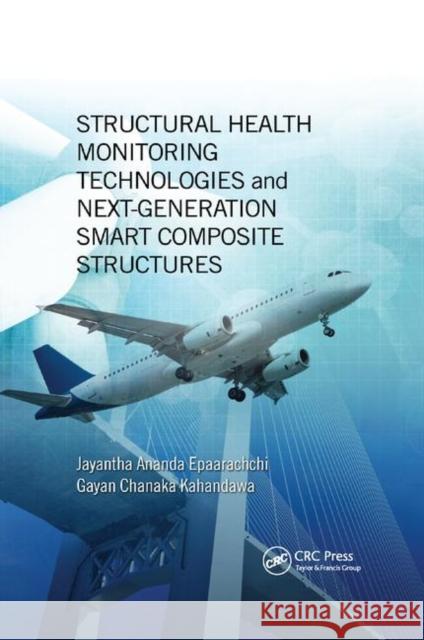 Structural Health Monitoring Technologies and Next-Generation Smart Composite Structures Jayantha Ananda Epaarachchi Gayan Chanaka Kahandawa 9780367869380 CRC Press - książka