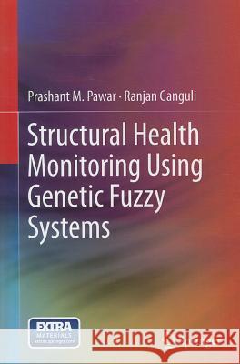 Structural Health Monitoring Using Genetic Fuzzy Systems Prashant M. Pawar Ranjan Ganguli 9780857299062 Springer - książka