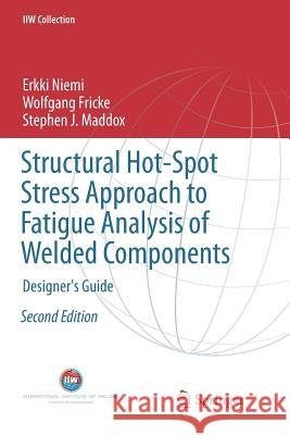 Structural Hot-Spot Stress Approach to Fatigue Analysis of Welded Components: Designer's Guide Niemi, Erkki 9789811354298 Springer - książka