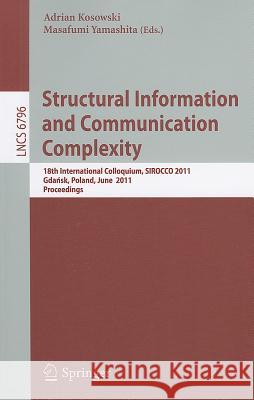 Structural Information and Communication Complexity: 18th International Colloquium, SIROCCO 2011, Gdańsk, Poland, June 26-29, 2011 Adrian Kosowski, Masafumi Yamashita 9783642222115 Springer-Verlag Berlin and Heidelberg GmbH &  - książka