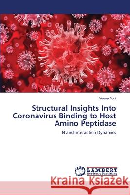 Structural Insights Into Coronavirus Binding to Host Amino Peptidase Soni, Veena 9786202530408 LAP Lambert Academic Publishing - książka