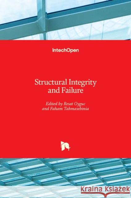 Structural Integrity and Failure Faham Tahmasebinia Resat Oyguc 9781838819804 Intechopen - książka