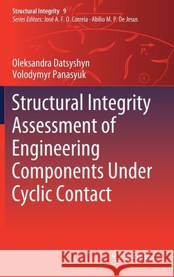 Structural Integrity Assessment of Engineering Components Under Cyclic Contact Oleksandra Datsyshyn Volodymyr Panasyuk 9783030230685 Springer - książka