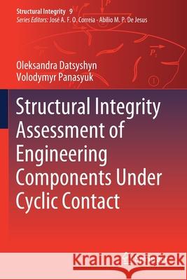 Structural Integrity Assessment of Engineering Components Under Cyclic Contact Oleksandra Datsyshyn Volodymyr Panasyuk 9783030230715 Springer - książka