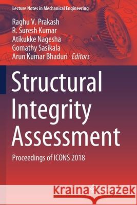Structural Integrity Assessment: Proceedings of Icons 2018 Raghu V. Prakash R. Sures Atikukke Nagesha 9789811387692 Springer - książka