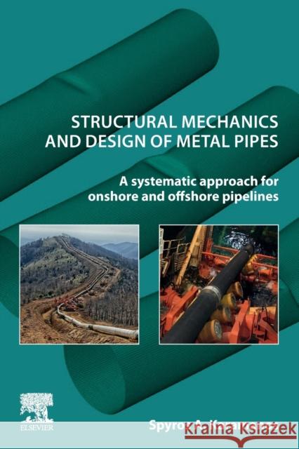 Structural Mechanics and Design of Metal Pipes: A Systematic Approach for Onshore and Offshore Pipelines Karamanos, Spyros 9780323886635 Elsevier - książka