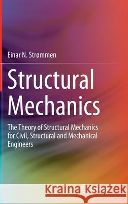 Structural Mechanics: The Theory of Structural Mechanics for Civil, Structural and Mechanical Engineers Strømmen, Einar N. 9783030443177 Springer - książka