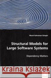 Structural Models for Large Software Systems : Dependency Matters Güngör, Murat K. 9783836488112 VDM Verlag Dr. Müller - książka