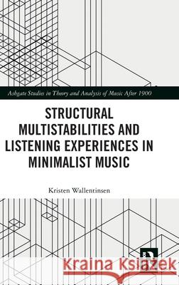 Structural Multistabilities and Listening Experiences in Minimalist Music Kristen Wallentinsen 9781032845944 Routledge - książka