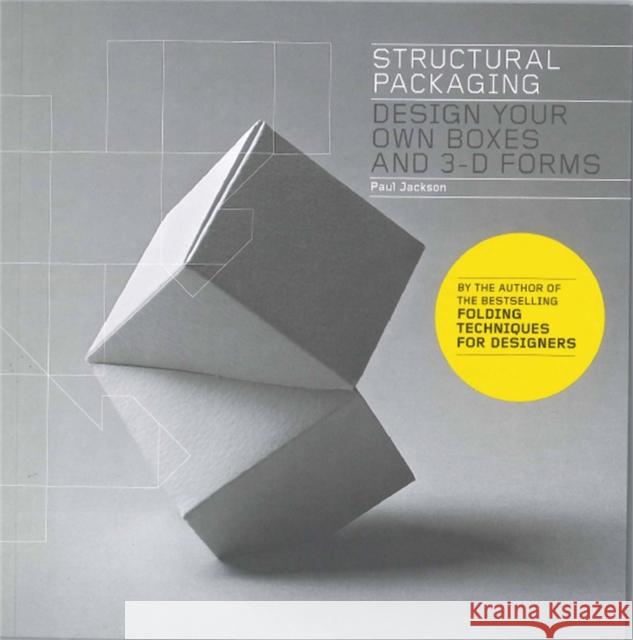 Structural Packaging: Design your own Boxes and 3D Forms Paul Jackson 9781856697538 Laurence King Publishing - książka