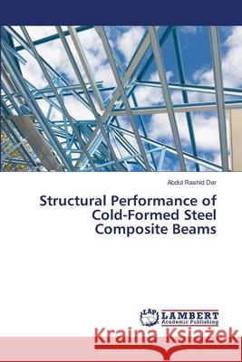 Structural Performance of Cold-Formed Steel Composite Beams Rashid Dar, Abdul 9786139452569 LAP Lambert Academic Publishing - książka