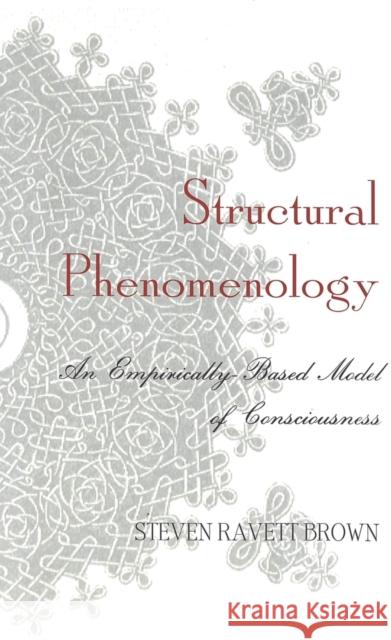 Structural Phenomenology: An Empirically-Based Model of Consciousness Brown, Steven Ravett 9780820474212 Peter Lang Publishing Inc - książka