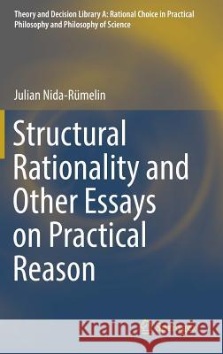 Structural Rationality and Other Essays on Practical Reason Julian Nida-Rumelin 9783319955063 Springer - książka