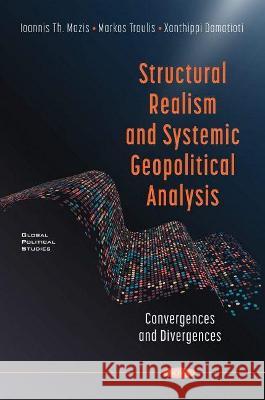 Structural Realism and Systemic Geopolitical Analysis: Convergences and Divergences Ioannis Th. Mazis   9781536191967 Nova Science Publishers Inc - książka