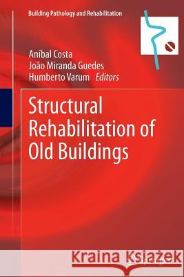 Structural Rehabilitation of Old Buildings Anibal Costa Joao Miranda Guedes Humberto Varum 9783662508992 Springer - książka