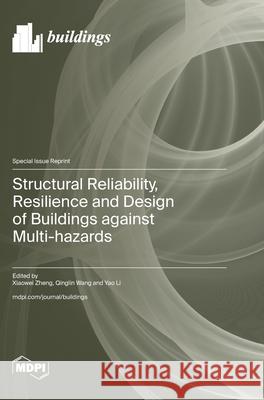 Structural Reliability, Resilience and Design of Buildings against Multi-hazards Xiaowei Zheng Qinglin Wang Yao Li 9783725852093 Mdpi AG - książka