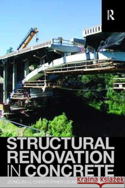 Structural Renovation in Concrete Zongjin Li (The Hong Kong University of Science and Technology, Kowloon), Christopher Leung, Yunping Xi 9781138115071 Taylor & Francis Ltd - książka