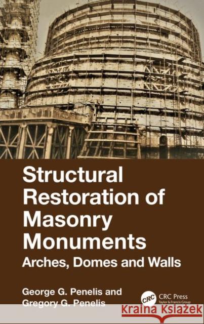 Structural Restoration of Masonry Monuments: Arches, Domes and Walls George G. Penelis Gregory G. Penelis 9780367109479 CRC Press - książka