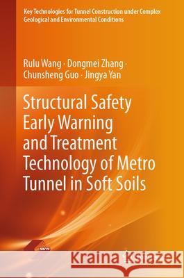 Structural Safety Early Warning and Treatment Technology of Metro Tunnel in Soft Soils Rulu Wang Dongmei Zhang Chunsheng Guo 9789819664092 Springer - książka