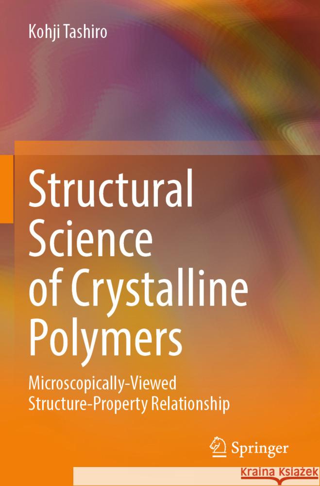 Structural Science of Crystalline Polymers Tashiro, Kohji 9789819952632 Springer - książka