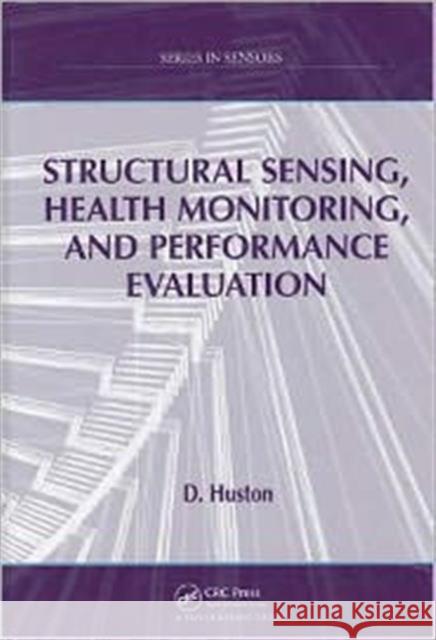 Structural Sensing, Health Monitoring, and Performance Evaluation D. Huston Huston Huston 9780750309196 Taylor & Francis Group - książka