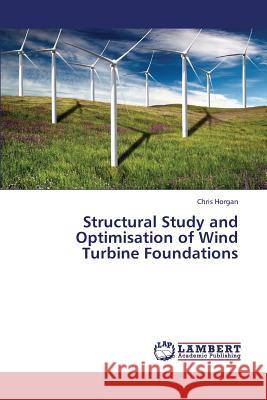 Structural Study and Optimisation of Wind Turbine Foundations Horgan Chris 9783659335716 LAP Lambert Academic Publishing - książka