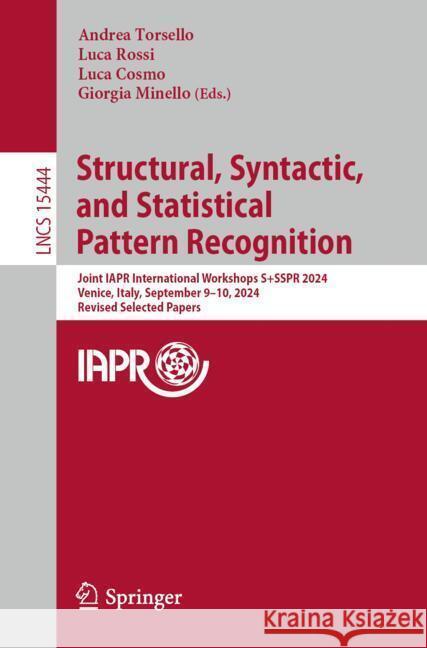 Structural, Syntactic, and Statistical Pattern Recognition: Joint Iapr International Workshops, S+sspr 2024, Venice, Italy, September 9-11, 2024, Revi Andrea Torsello Luca Rossi Luca Cosmo 9783031805066 Springer - książka
