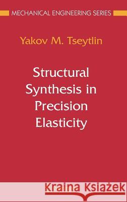 Structural Synthesis in Precision Elasticity Yakov M. Tseytlin 9780387251561 Springer - książka