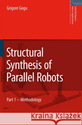 Structural Synthesis of Parallel Robots: Part 1: Methodology Gogu, Grigore 9781402051029 Springer - książka