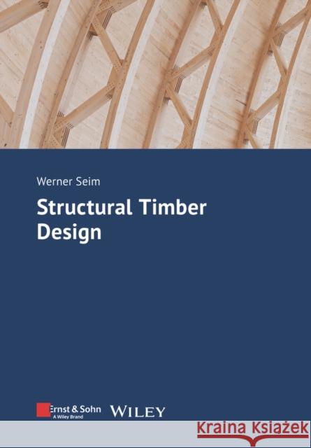 Structural Timber Design W Seim 9783433034040 Wilhelm Ernst & Sohn Verlag fur Architektur u - książka