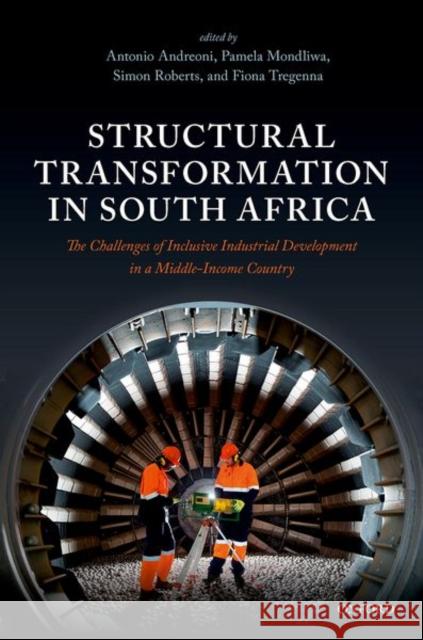 Structural Transformation in South Africa: The Challenges of Inclusive Industrial Development in a Middle-Income Country Antonio Andreoni Pamela Mondliwa Simon Robert 9780192894311 Oxford University Press, USA - książka