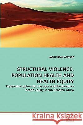 Structural Violence, Population Health and Health Equity Jacquineau Azetsop 9783639266238 VDM Verlag - książka
