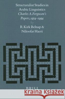 Structuralist Studies in Arabic Linguistics: Charles A. Ferguson's Papers, 1954-1994 R. Kirk Belnap Niloofar Haeri 9789004105119 Brill Academic Publishers - książka