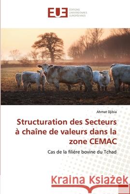 Structuration des Secteurs à chaîne de valeurs dans la zone CEMAC Djibia, Ahmat 9786203429893 Editions Universitaires Europeennes - książka