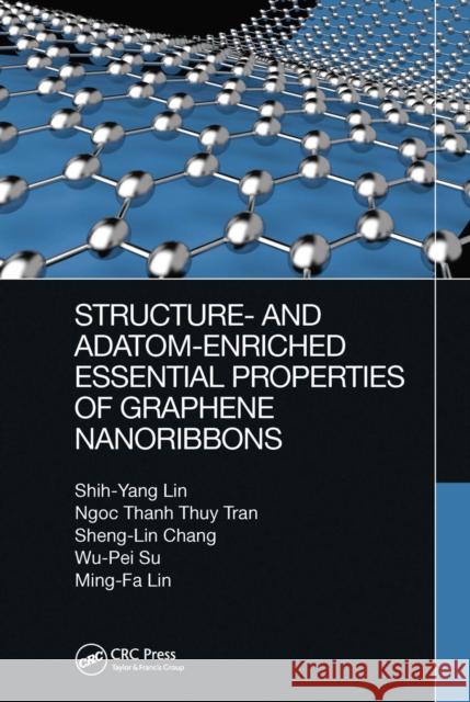 Structure- And Adatom-Enriched Essential Properties of Graphene Nanoribbons Shih-Yang Lin Ngoc Than Sheng-Lin Chang 9780367656904 CRC Press - książka