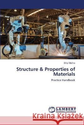 Structure & Properties of Materials Dilip Mishra 9786206150831 LAP Lambert Academic Publishing - książka