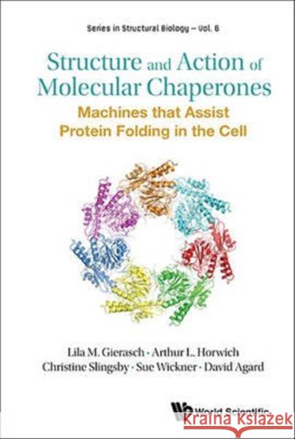 Structure and Action of Molecular Chaperones: Machines That Assist Protein Folding in the Cell Lila M. Gierasch Arthur L. Horwich Christine Slingsby 9789814749329 World Scientific Publishing Company - książka