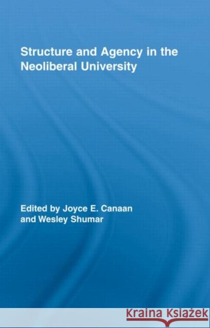 Structure and Agency in the Neoliberal University Shumar Canaan 9780415956727 Routledge - książka