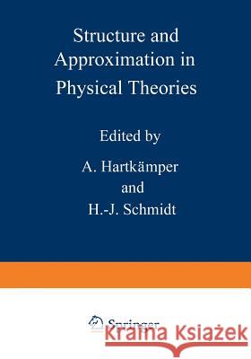 Structure and Approximation in Physical Theories A. Hartkamper 9781468441116 Springer - książka