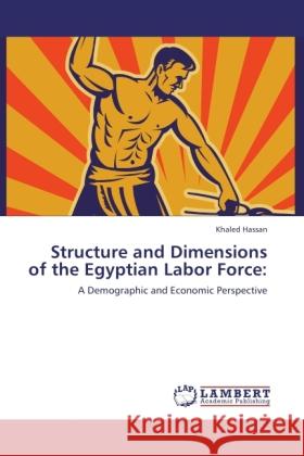 Structure and Dimensions of the Egyptian Labor Force: Hassan, Khaled 9783846520871 LAP Lambert Academic Publishing - książka