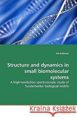 Structure and dynamics in small biomolecular systems Kalkman, Ivo 9783639166583 VDM VERLAG DR. MULLER AKTIENGESELLSCHAFT & CO - książka